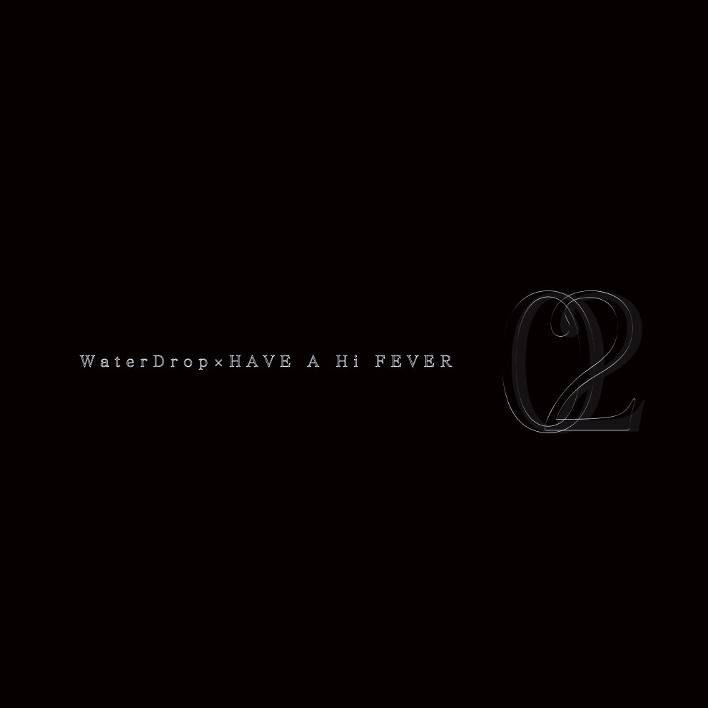 HAVE A Hi FEVER/WaterDrop「02」