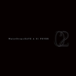 HAVE A Hi FEVER/WaterDrop「02」
