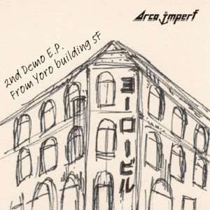 Arca imperf 2nd Demo E.P.  " From Yoro building 5F "